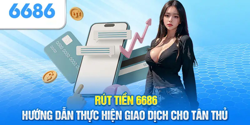 Điều cần biết khi rút tiền từ ví 6686 về hiệu quả