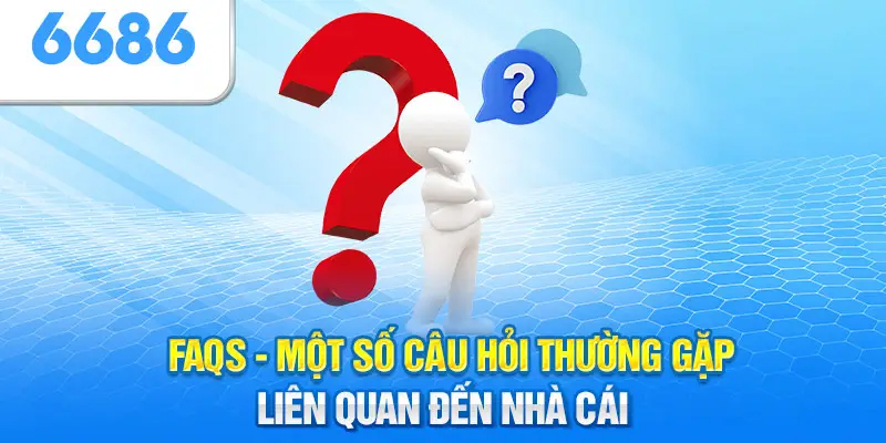 Một vài câu hỏi liên quan đến nhà cái 6686