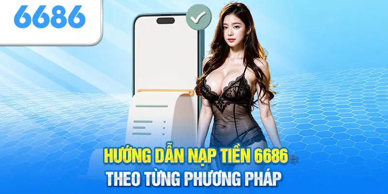 Hướng dẫn nạp tiền 6686 dễ dàng và hiệu quả