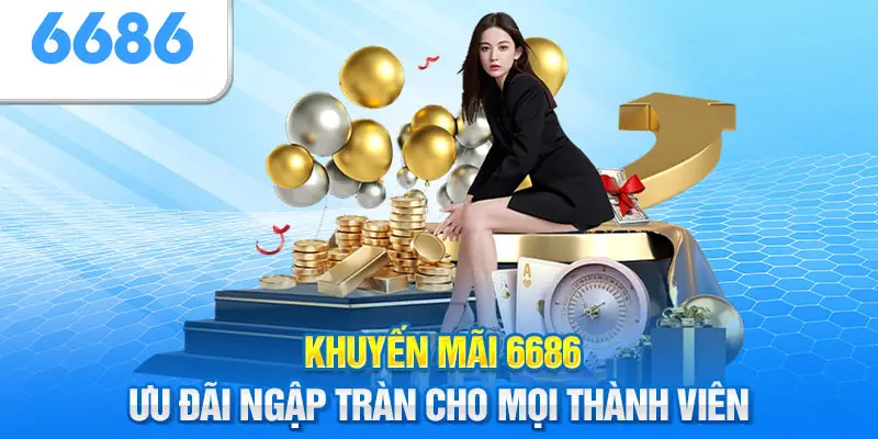 Sơ bộ về chương trình khuyến mãi 6686 hấp dẫn