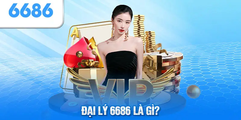 Hiểu cơ bản về việc mở đại lý tại 6686